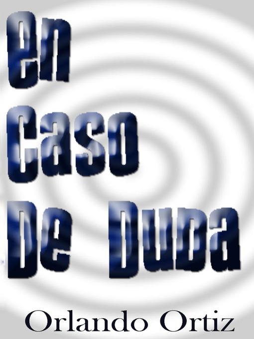 Title details for En Caso de Duda by Orlando Ortiz - Available